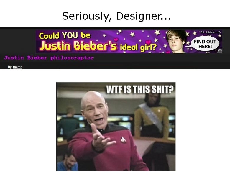 What the is this ?. I know the site needs traffic but cmon Designer, you can't let Google Ads do this to us!. Seriously, Designer... could You be : It it' 12, ,