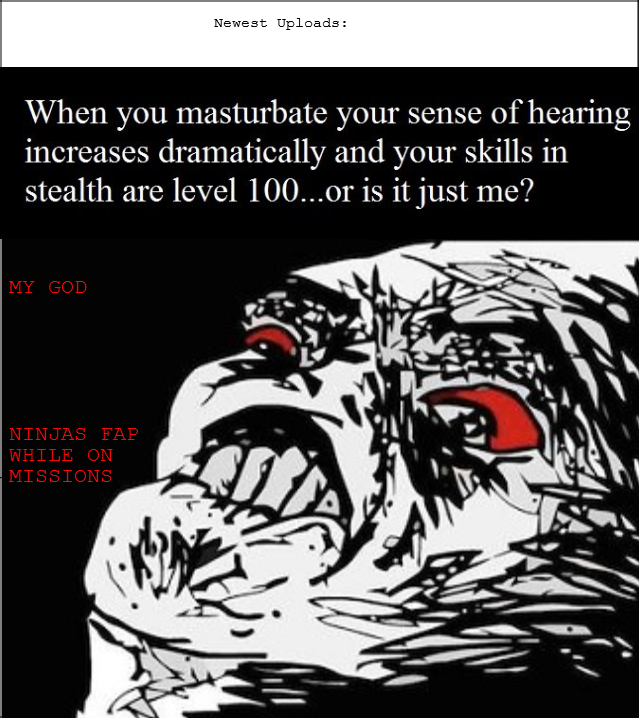 When you realized. Ninjas fap... Newest Uploads: When you masturbate your sense of' hearings dramatically and your skills in stealth are level 100. 401‘ is itju