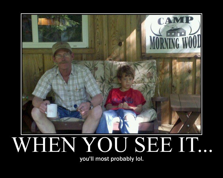 When you see it.. Morning wood.... . you' ll most probably lol,. i definetly lol'd. a lot. +1 thumb for sir.