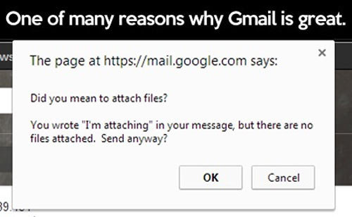 Why Gmail is awesome…. Why Gmail is awesome… . One many reasons why (Email is great. ttle The page at https:// mail. googledym says: Did you mean to attach file