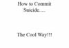 How to commit suicide the cool way