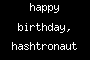 happy birthday, hashtronaut