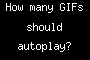 How many GIFs should autoplay?