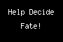 Help Decide Fate!