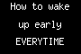 How to wake up early EVERYTIME