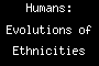 Humans: Evolutions of Ethnicities 1.2