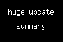 huge update summary