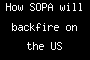 How SOPA will backfire on the US