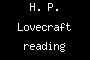 H. P. Lovecraft reading
