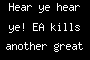 Hear ye hear ye! EA kills another great thing!
