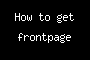 How to get frontpage