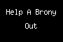 Help A Brony Out