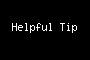 Helpful Tip