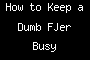 How to Keep a Dumb FJer Busy