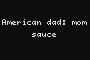 American dad: mom sauce