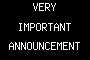 VERY IMPORTANT ANNOUNCEMENT