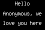 Hello Anonymous, we love you here