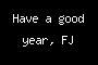 Have a good year, FJ