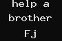 help a brother Fj