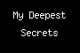 My Deepest Secrets