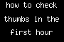 how to check thumbs in the first hour