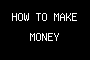 HOW TO MAKE MONEY