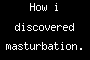 How i discovered masturbation.
