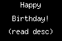 Happy Birthday! (read desc)