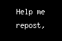 Help me repost,