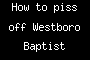 How to piss off Westboro Baptist church