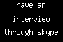have an interview through skype for job