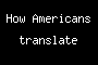 How Americans translate