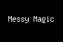 Messy Magic
