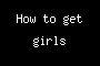How to get girls