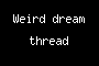 Weird dream thread