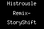 Histrousle Remix- StoryShift