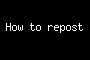 How to repost