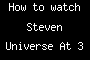 How to watch Steven Universe At 3