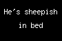 He's sheepish in bed