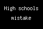 High schools mistake