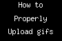 How to Properly Upload gifs to FJ!