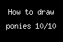 How to draw ponies 10/10