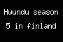 Hwundu season 5 in finland