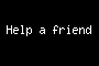 Help a friend