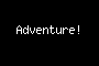 Adventure!
