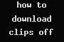 how to download clips off twitch