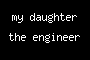 my daughter the engineer