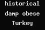 historical damp obese Turkey