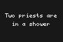 Two priests are in a shower