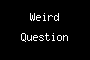 Weird Question